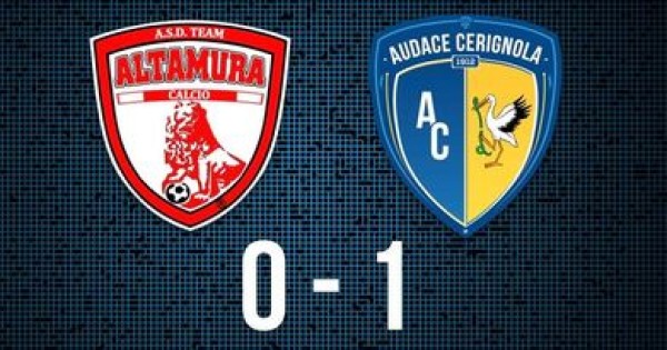 L'Audace Cerignola espugna il terreno dell'Altamura 1-0 e si porta fuori dalla zona play-out
